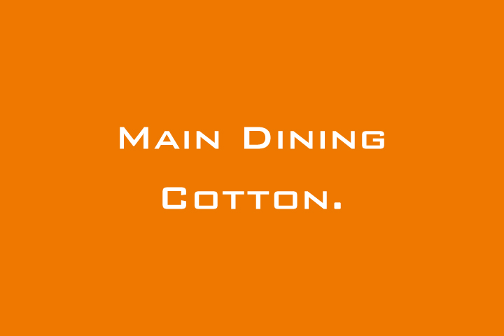 MAIN DINING COTTON